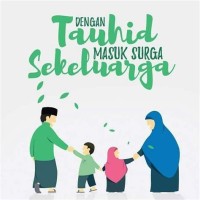 Dengan Tauhid Masuk Surga Sekeluarga