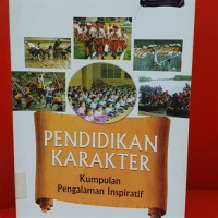 Pendidikan Karakter : Kumpulan Pengalaman Inspiratif